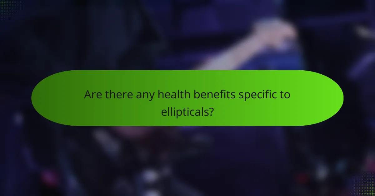 Are there any health benefits specific to ellipticals?