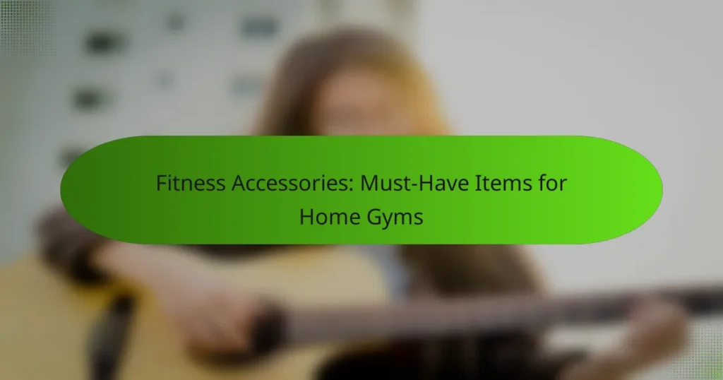 Fitness Accessories: Must-Have Items for Home Gyms