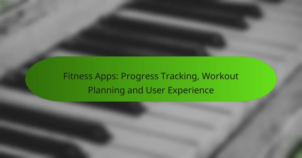 Fitness Apps: Progress Tracking, Workout Planning and User Experience