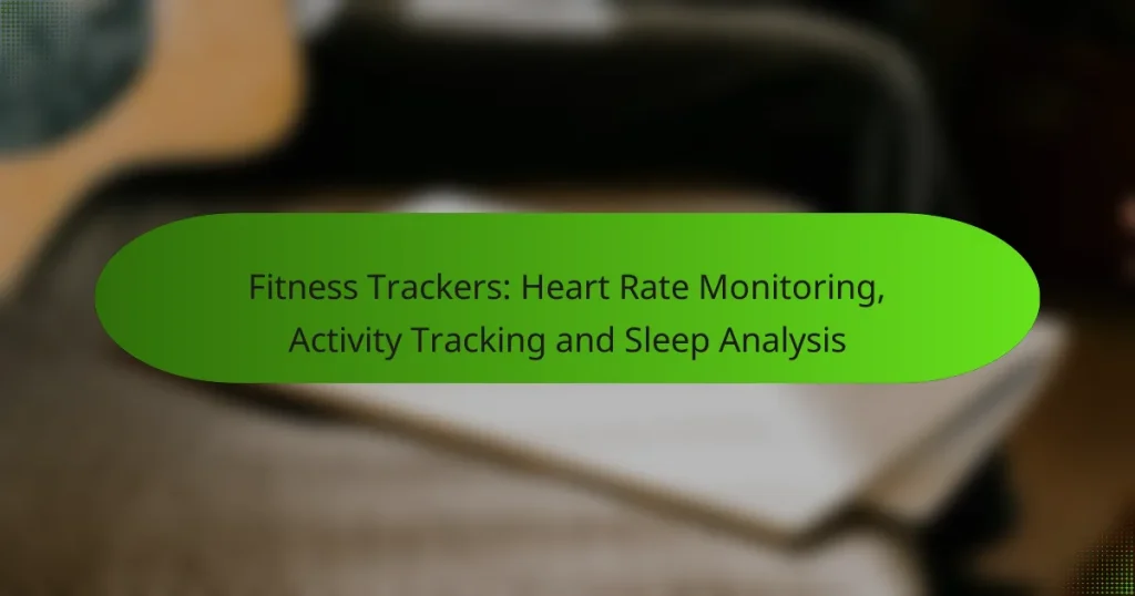 Fitness Trackers: Heart Rate Monitoring, Activity Tracking and Sleep Analysis