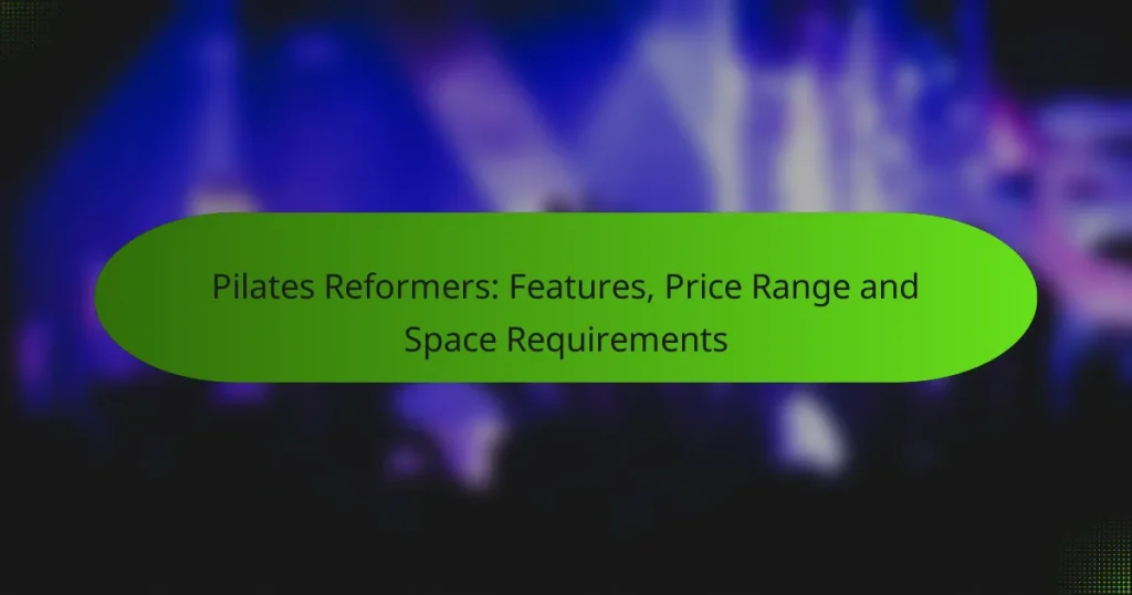 Pilates Reformers: Features, Price Range and Space Requirements