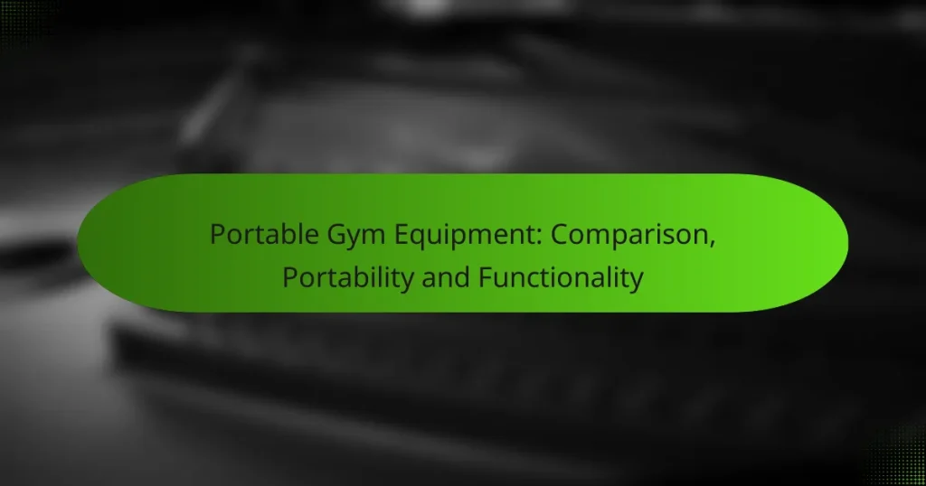 Portable Gym Equipment: Comparison, Portability and Functionality