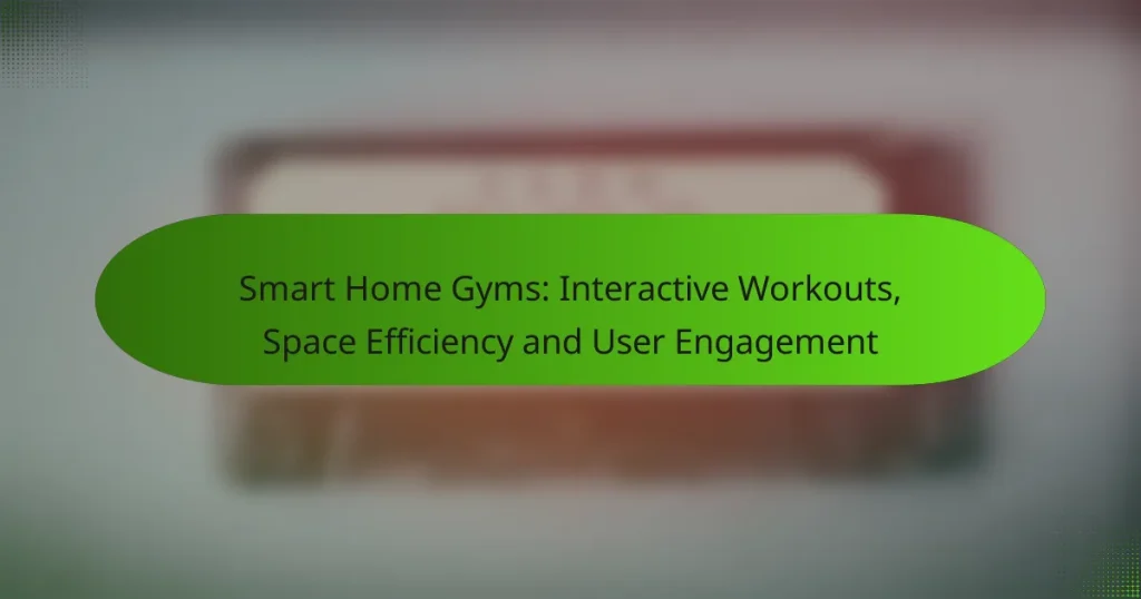Smart Home Gyms: Interactive Workouts, Space Efficiency and User Engagement