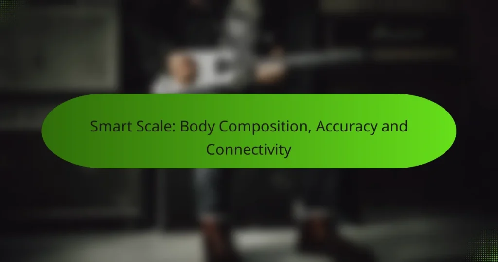 Smart Scale: Body Composition, Accuracy and Connectivity