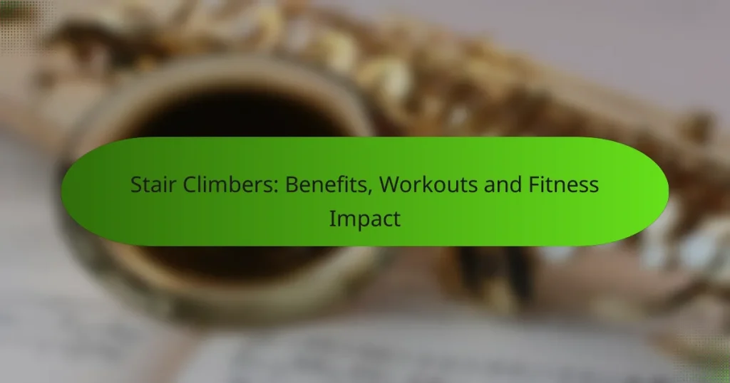 Stair Climbers: Benefits, Workouts and Fitness Impact