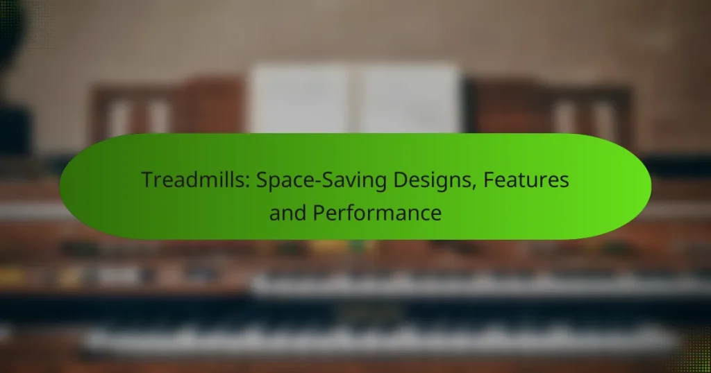 Treadmills: Space-Saving Designs, Features and Performance