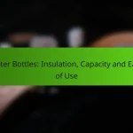 Water Bottles: Insulation, Capacity and Ease of Use