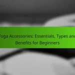 Yoga Accessories: Essentials, Types and Benefits for Beginners