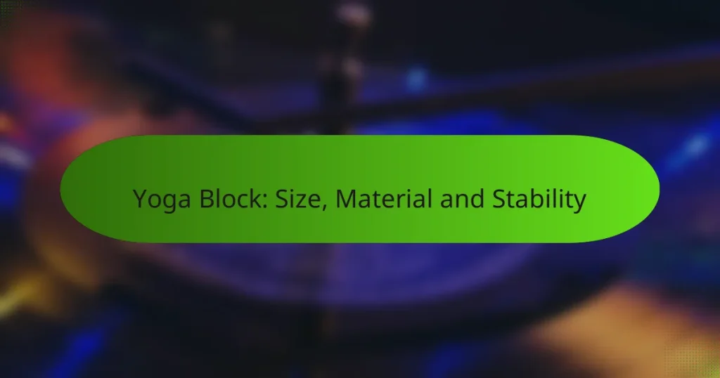 Yoga Block: Size, Material and Stability