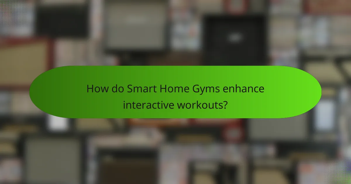 How do Smart Home Gyms enhance interactive workouts?