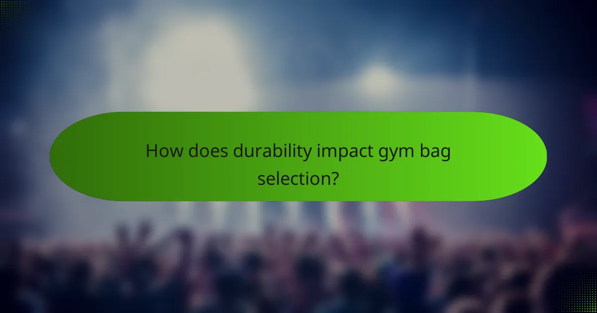 How does durability impact gym bag selection?