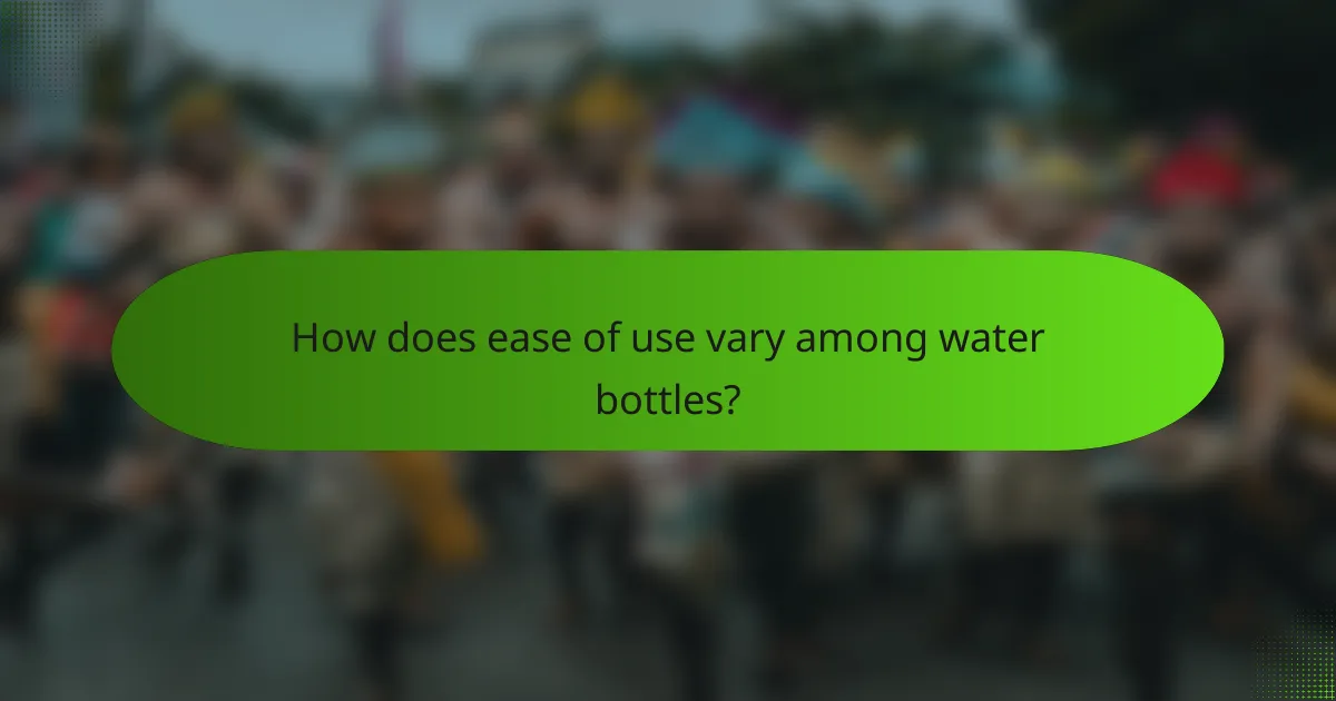 How does ease of use vary among water bottles?
