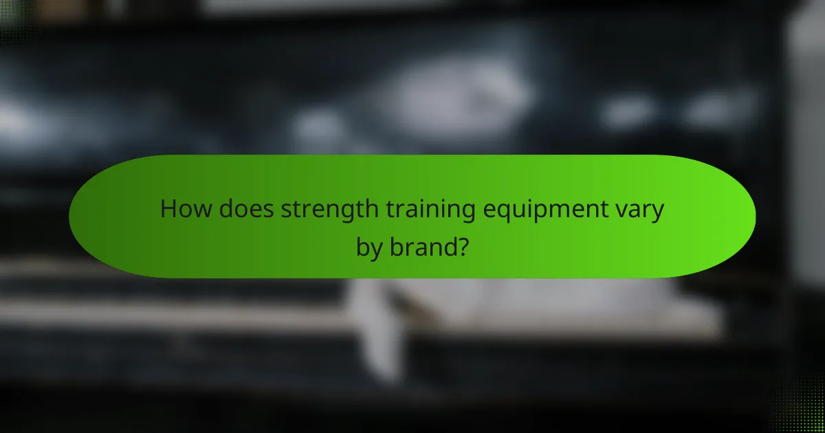 How does strength training equipment vary by brand?