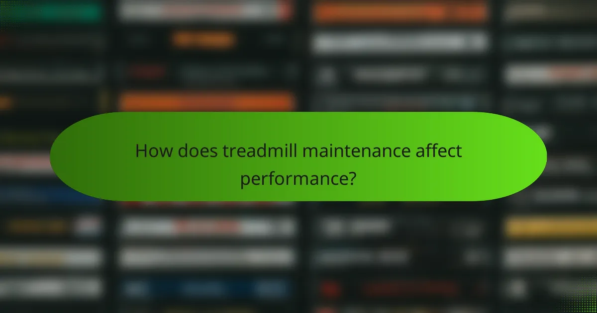 How does treadmill maintenance affect performance?