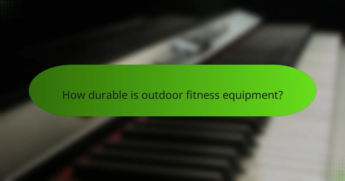 How durable is outdoor fitness equipment?