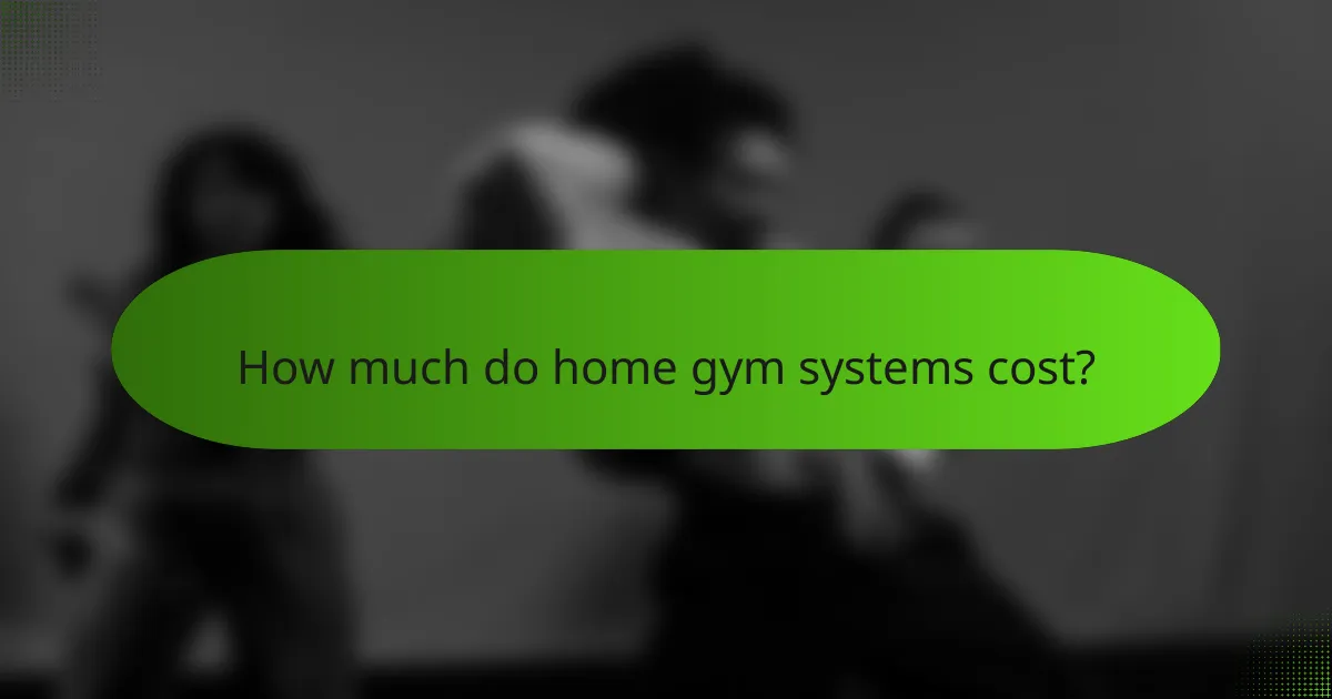 How much do home gym systems cost?