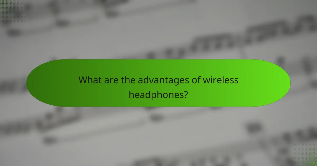 What are the advantages of wireless headphones?