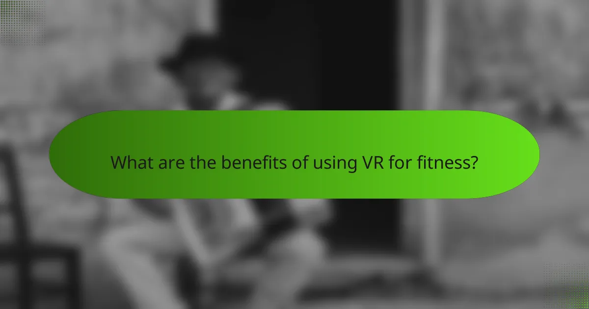 What are the benefits of using VR for fitness?