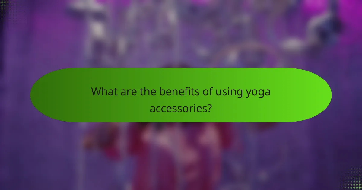 What are the benefits of using yoga accessories?