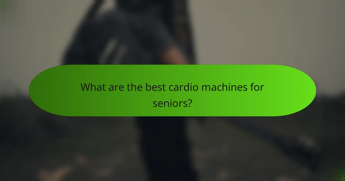 What are the best cardio machines for seniors?