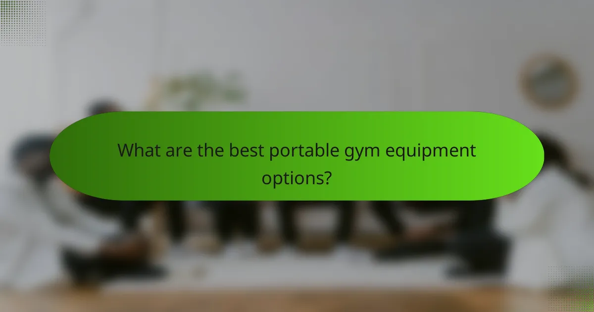 What are the best portable gym equipment options?