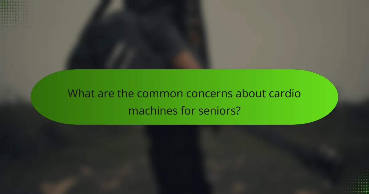What are the common concerns about cardio machines for seniors?