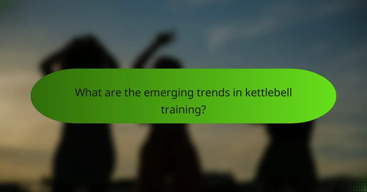 What are the emerging trends in kettlebell training?