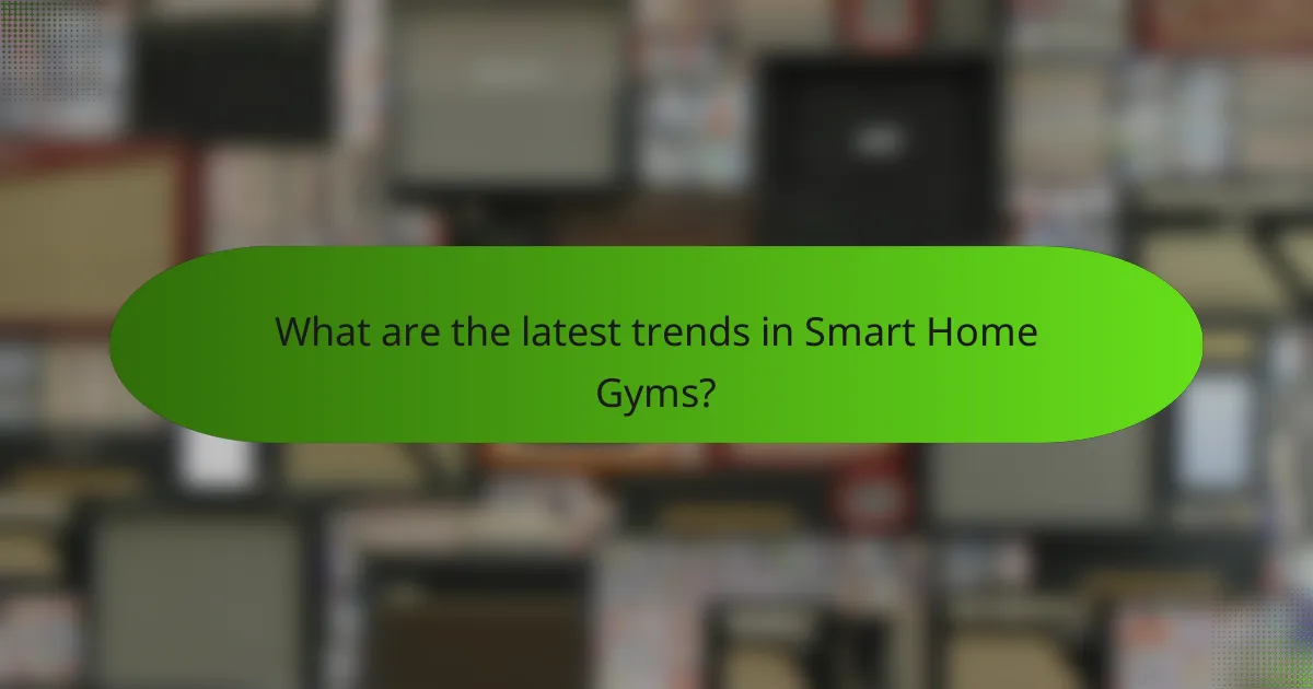 What are the latest trends in Smart Home Gyms?