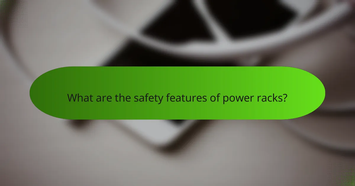 What are the safety features of power racks?