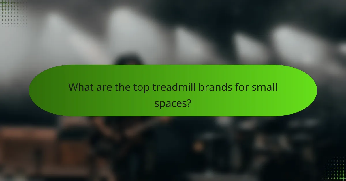 What are the top treadmill brands for small spaces?