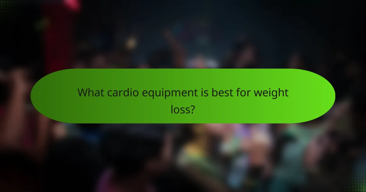 What cardio equipment is best for weight loss?