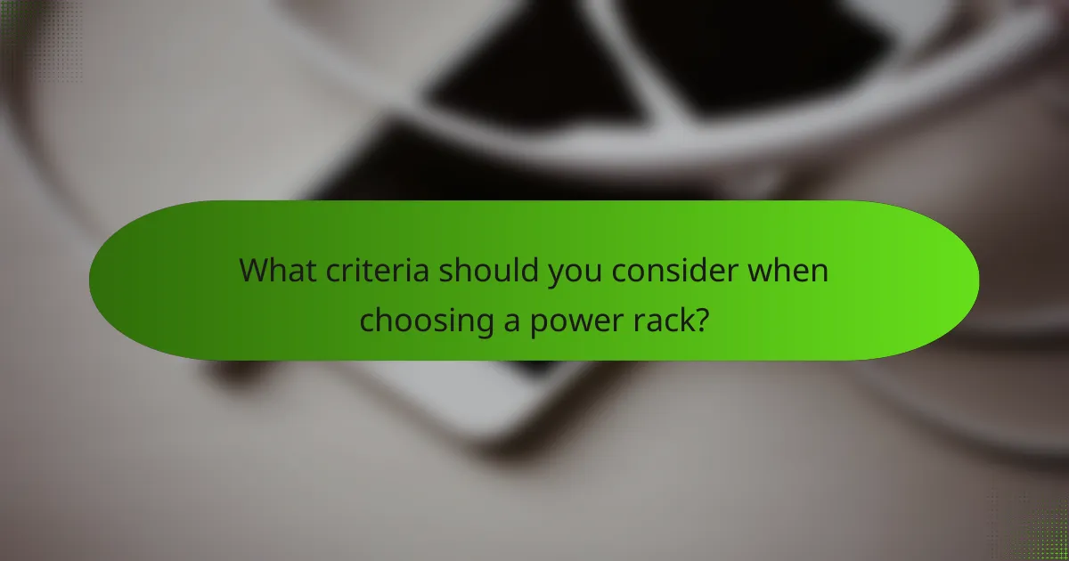 What criteria should you consider when choosing a power rack?