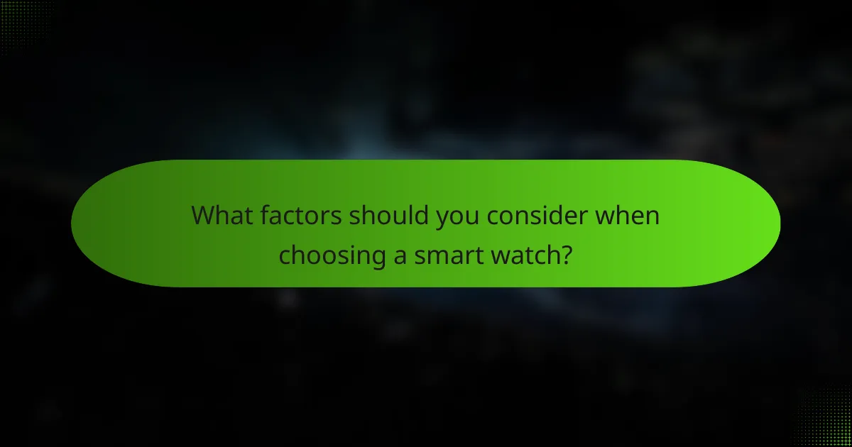 What factors should you consider when choosing a smart watch?