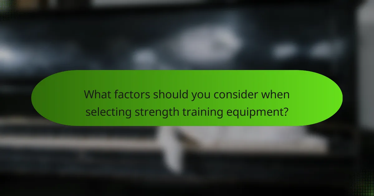 What factors should you consider when selecting strength training equipment?