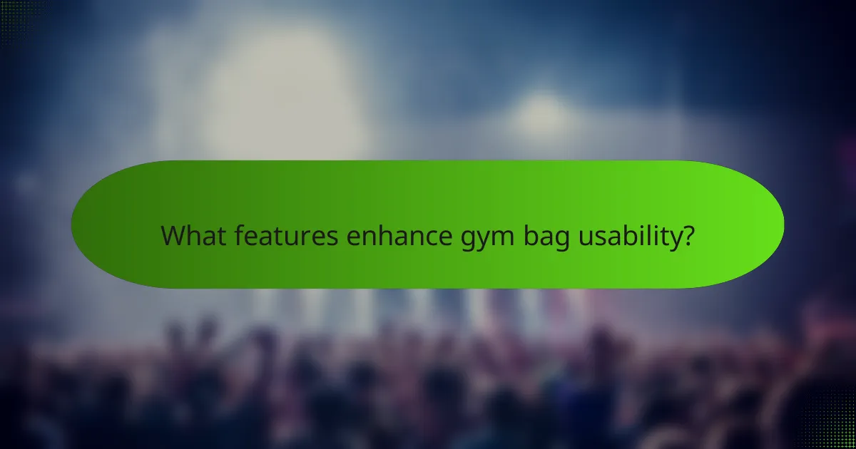 What features enhance gym bag usability?