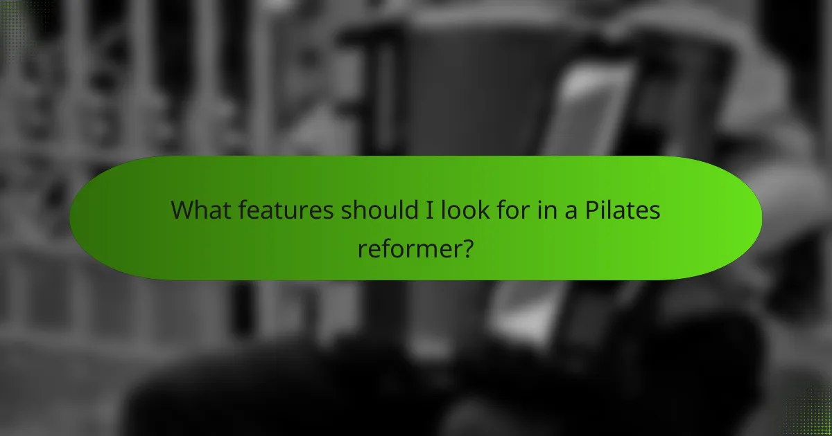 What features should I look for in a Pilates reformer?