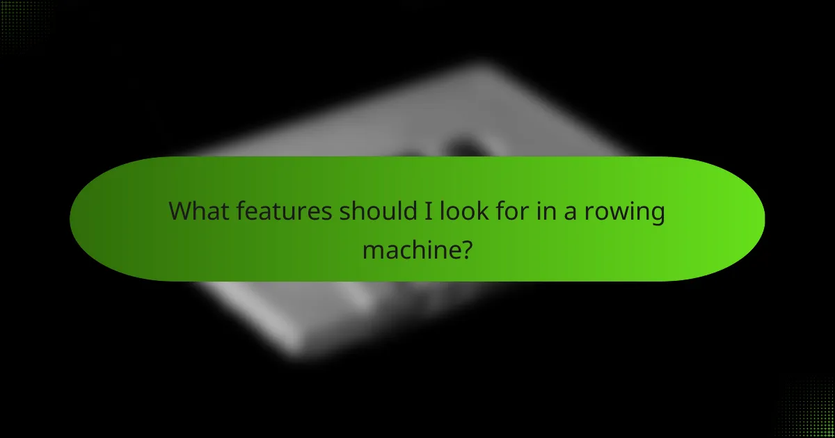 What features should I look for in a rowing machine?