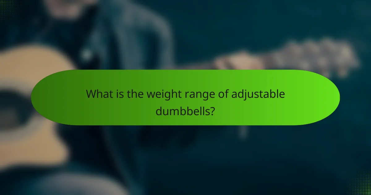 What is the weight range of adjustable dumbbells?