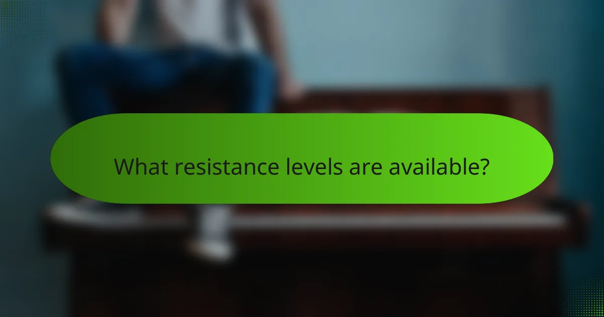 What resistance levels are available?