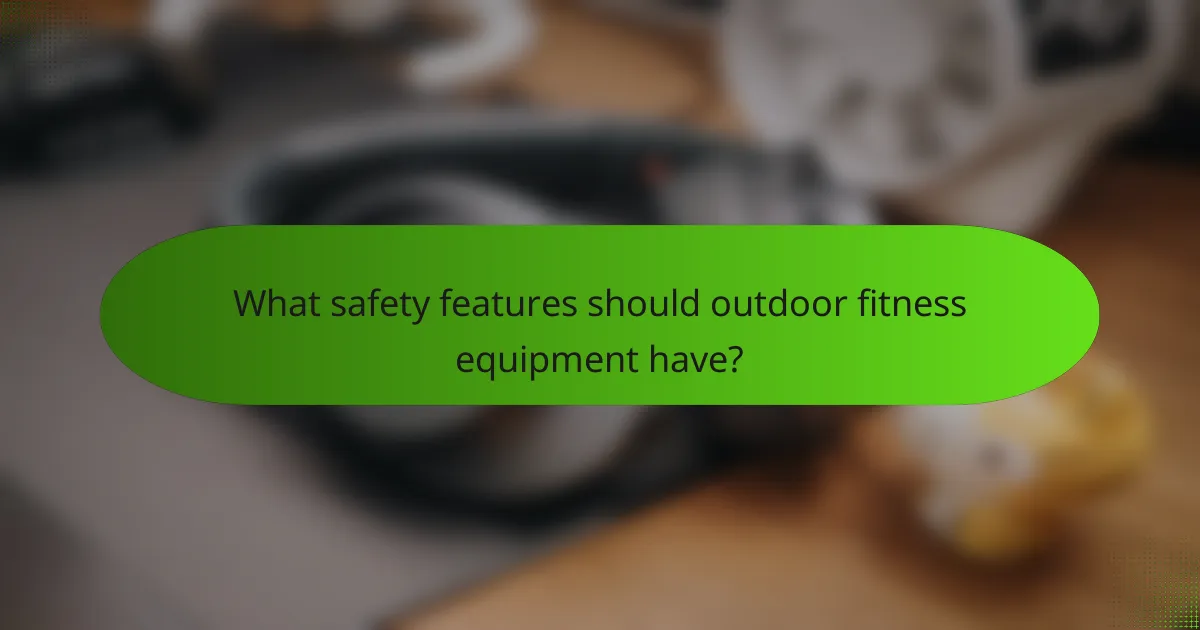 What safety features should outdoor fitness equipment have?