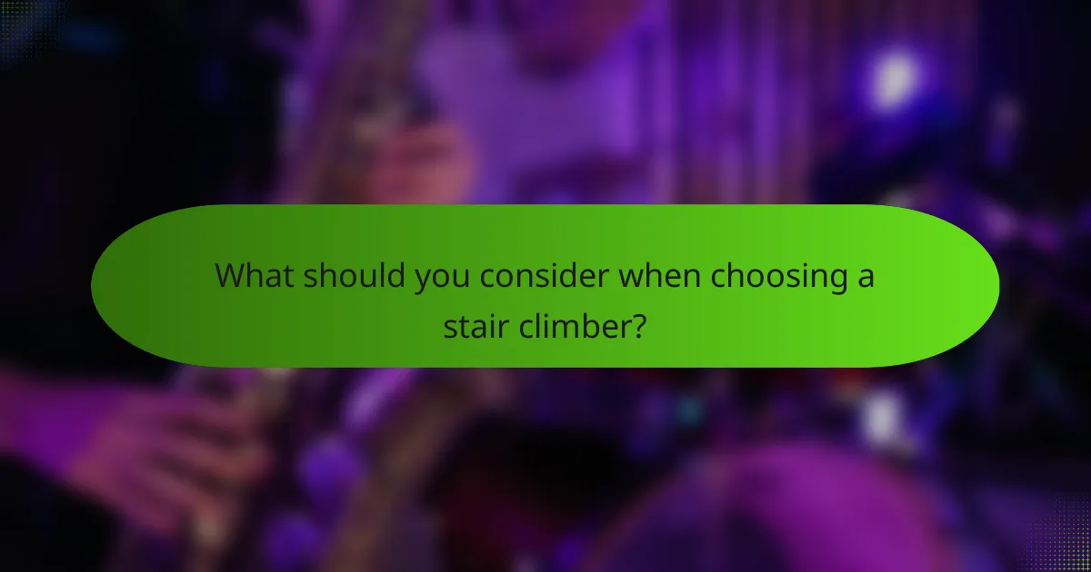 What should you consider when choosing a stair climber?