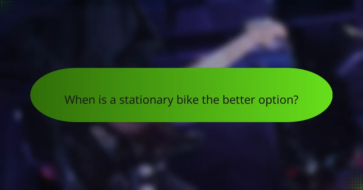 When is a stationary bike the better option?
